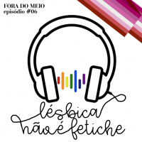 #006 Lésbica não é fetiche