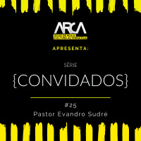 {CONVIDADOS} #25 - Pr. Evandro Sudré