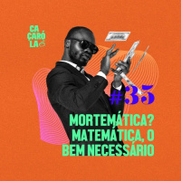 #35. mortemática? matemática, o bem necessário