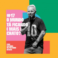 #17. O MUNDO TÁ FICANDO (MAIS) CHATO? com Rafinha do Pretinho Básico