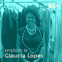 #33 – Glaucia Lopes – Estilista
