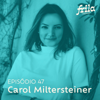 #47 – Carol Miltersteiner – Escritora