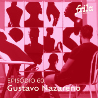 #60 – Gustavo Nazareno – Artista