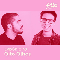 #40 – Oito Olhos – dupla formada pelos motion designers Christopher Rocha e Pedro Fernandes