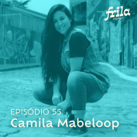 #55 – Camila Mabeloop – Jornalista e produtora de conteúdo