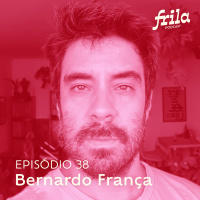 #38 – Bernardo França – Ilustrador e cartunista