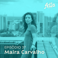#37 – Maíra Carvalho – Diretora de arte em cinema