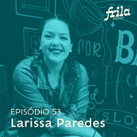 #53 – Larissa Paredes – Designer