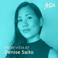 #67 – Denise Saito – Designer e empreendedora da Freela School