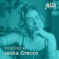 #49 – Jeska Grecco – Comunicadora, Publicitária e Criadora de Conteúdo