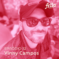 #32 – Vinny Campos – Criativo