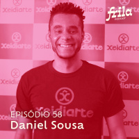#56 – Daniel Sousa – Idealizador e ilustrador da Xeidiarte