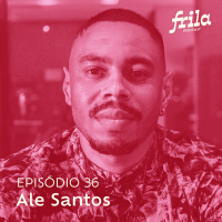 #36 – Ale Santos – Escritor