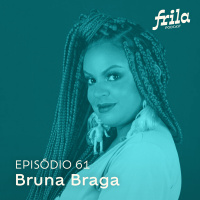 #61 – Bruna Braga – Comediante e comunicadora