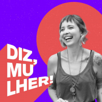 Diz, Mulher! 04: como botar um bloco de Carnaval na rua