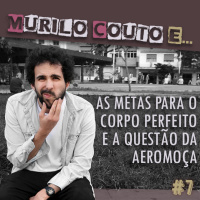 Ep#7_ ... As metas para o corpo perfeito e a questão da aeromoça