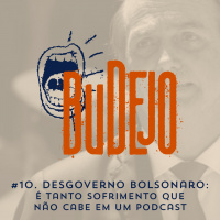 #10. Desgoverno Bolsonaro: é tanto sofrimento que não cabe em um podcast
