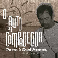 #23. Especial O Auto da Compadecida - Parte I: Guel Arraes, diretor e roteirista