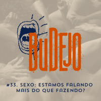 #33. Sexo: estamos falando mais do que fazendo?