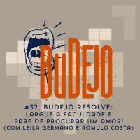#32. Budejo Resolve: largue a faculdade e pare de procurar um amor! (com Leila Germano e Rômulo Costa)