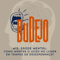 #13. Saúde Mental: como manter o juízo no lugar em tempos de desesperança? 