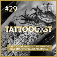 Tattoo Talks #6: João Bosco e sua trajetória inspiradora na Tatuagem.
