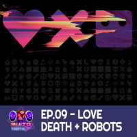 #09 - Love, Death + Robots