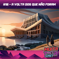 #16 - A Volta dos que Não Foram