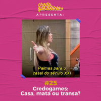 #25 - Credogames: Casa, mata ou...