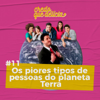#11 - Os piores tipos de pessoas do planeta Terra