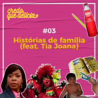 #03 - Histórias de família (feat. Tia Joana)