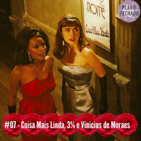 #07 - Coisa Mais Linda, 3% e Vinicius de Moraes