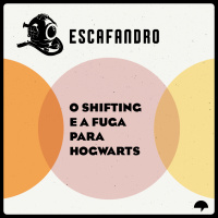 115: O shifting e a fuga para Hogwarts