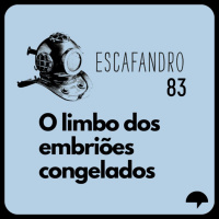 83: O limbo dos embriões congelados