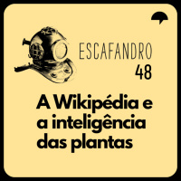 48: A Wikipédia e a inteligência das plantas (REPRISE)