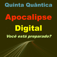 Quinta Quântica - Apocalipse Digital! Você está preparado?