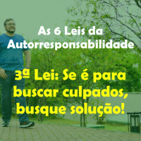 As 6 Leis da Autorresponsabilidade - 3ª Lei: Se é para buscar culpados, busque solução.