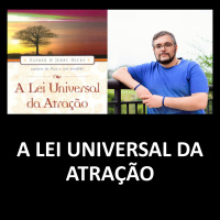 A Lei Universal da Atração: Explicando A Lei Universal da Atração