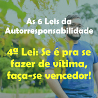 As 6 Leis da Autorresponsabilidade - 4ª Lei: Se é pra se fazer de vítima, faça-se vencedor.mp3