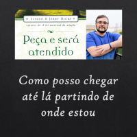Peça e Será Atendido: Capítulo 4 - Como posso chegar até lá partindo de onde estou