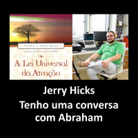 A Lei Universal da Atração: Jerry Hicks - Tenho uma conversa com Abraham