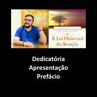 A Lei Universal da Atração: Dedicatória, Apresentação e Prefácio