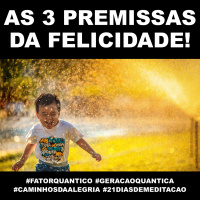 As 3 Premissas da Felicidade!