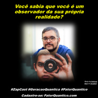 Você sabia que você é um observador da sua própria realidade?