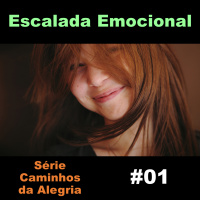 Caminhos da Alegria: #01 Escalada Emocional