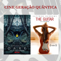 Cine Geração Quântica: Dark e A Guitarra