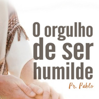 Pr Pablo Dambrosi - Culto de homens - O orgulho de ser humilde - 17-09-2022