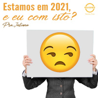 PRA JULIANA - Estamos em 2021, e eu com isto? - 19.09.2021
