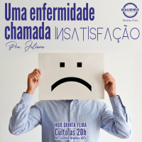 PRA JULIANA - Uma enfermidade chamada INSATISFAÇÃO - 28.04.2022