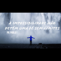 PR PABLO - A impossibilidade não detém uma fé sem limites - 22.08.15